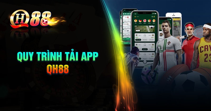 Các bước tải App QH88 về điện thoại Android và IOS